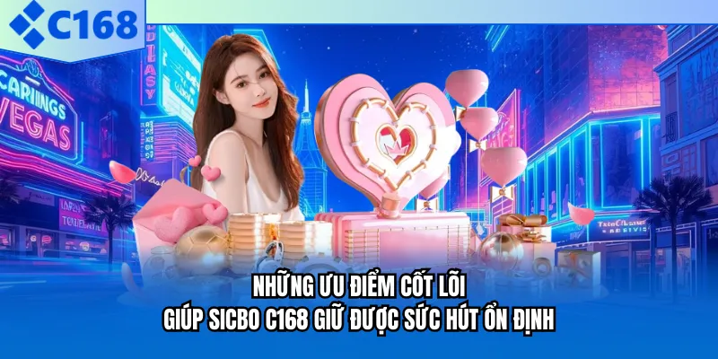 Những ưu điểm cốt lõi giúp Sicbo C168 giữ được sức hút ổn định