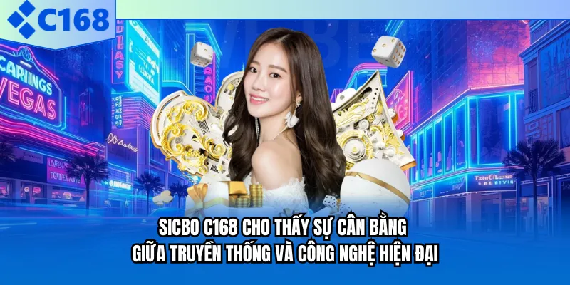 Sicbo C168 cho thấy sự cân bằng giữa truyền thống và công nghệ hiện đại