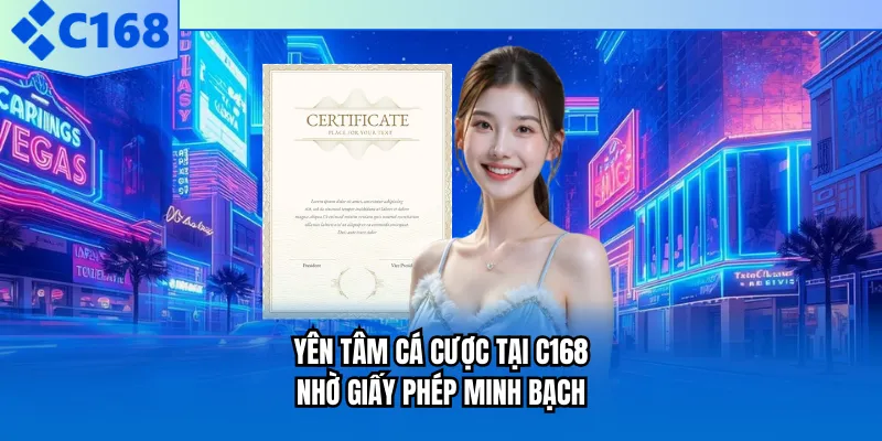 Yên tâm cá cược tại C168 nhờ giấy phép minh bạch